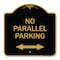 Signmission No Parallel Parking W/ Bidirectional Arrow, Black & Gold Aluminum Sign, 18" x 18", BG-1818-23820 A-DES-BG-1818-23820 - alternate 1